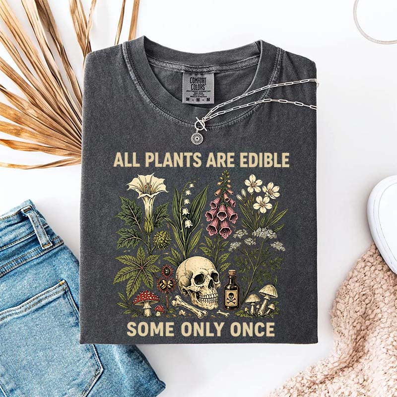 All Plants Are Edible Some Only Once T-Shirt
