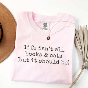 Life Isn't All Books & Cats But It Should Be T-Shirt
