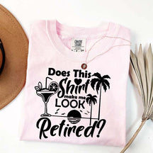 Does This Shirt Make Me Look Retired T-Shirt