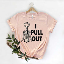 I Pull Out Wine Saying T-Shirt