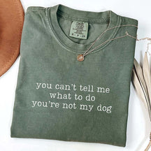 You Can't Tell Me What To Do You're Not My Dog T-Shrit