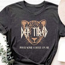 Def Tired Pour Some Coffee On Me T-Shirt