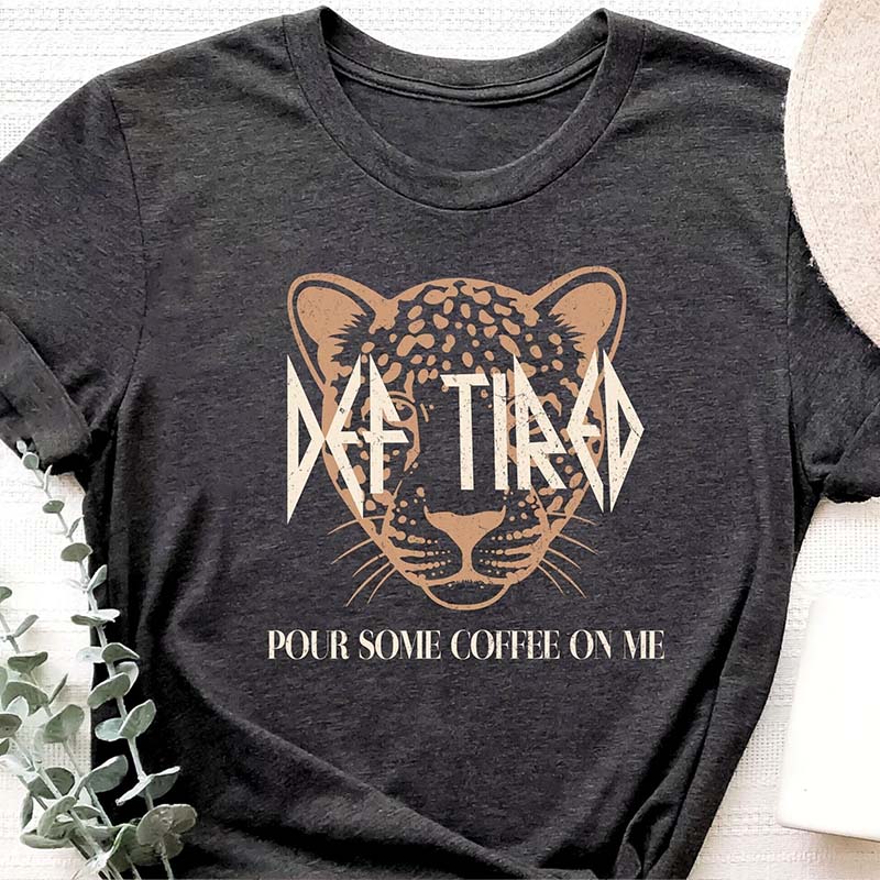 Def Tired Pour Some Coffee On Me T-Shirt