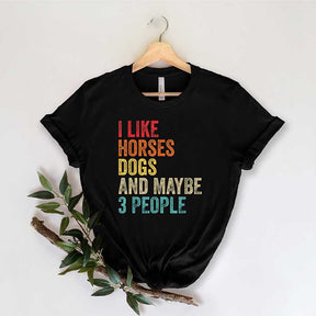 I Like Horses Dogs And Maybe 3 People T-Shirt