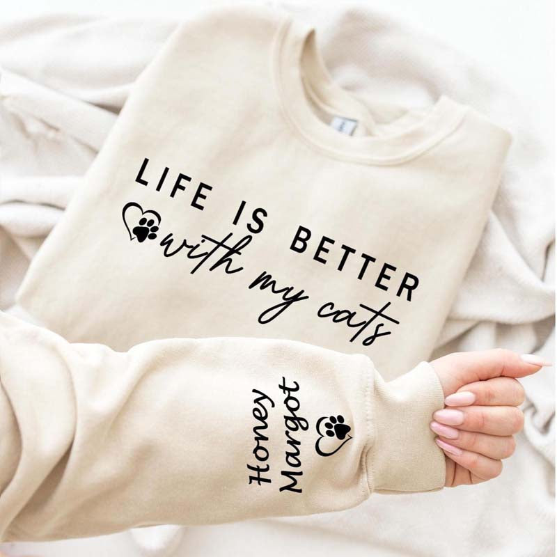 Custom Life is Better With Cats Sweatshirt