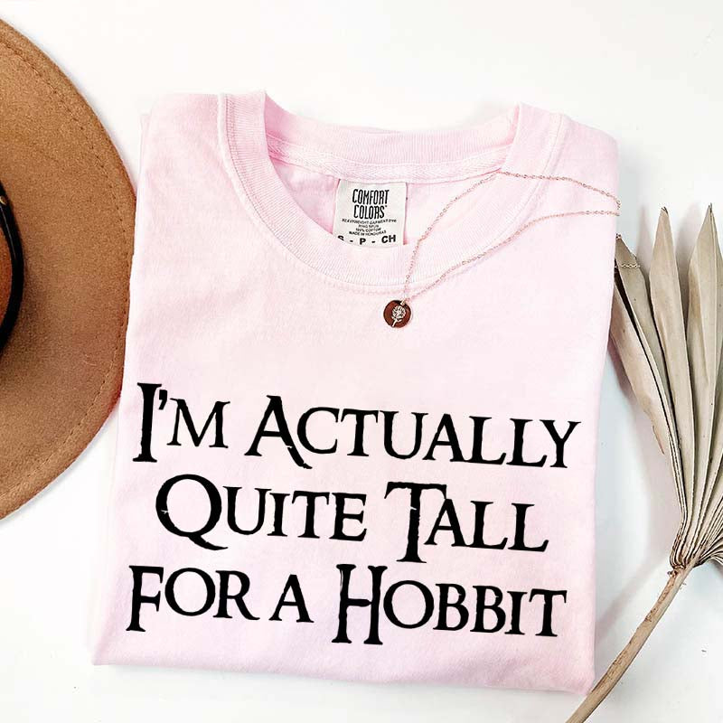 I'm Actually Quite Tall For A Hobbit T-Shirt