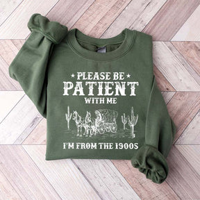 Please Be Patient With Me I'm From The 1900s Sweatshirt