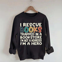 Cute I Rescue Books Trapped In The Bookstore I'm Not A Hoarder I'm A Hero Sweatshirt