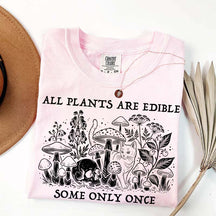 All Plants Are Edible Some Only Once Gardening T-Shirt