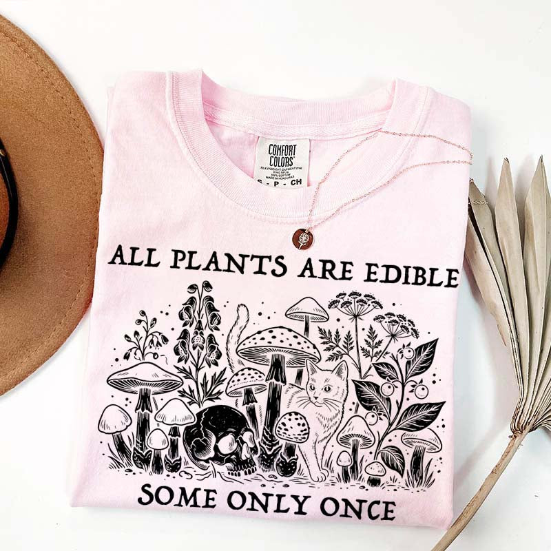 All Plants Are Edible Some Only Once Gardening T-Shirt