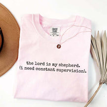 The Lord is My Shepherd I Need Constant Supervision Faith T-Shirt