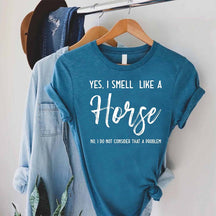 Yes I Smell Like A Horse T-Shirt