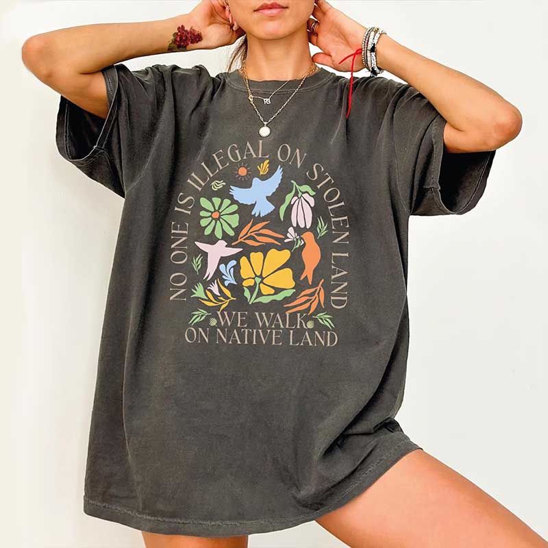 No One Is Illegal On Stolen Land Social Justice T-Shirt