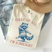 First of All I'm a Delight Raccoon Sarcastic T-Shirt