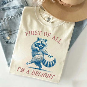 First of All I'm a Delight Raccoon Sarcastic T-Shirt