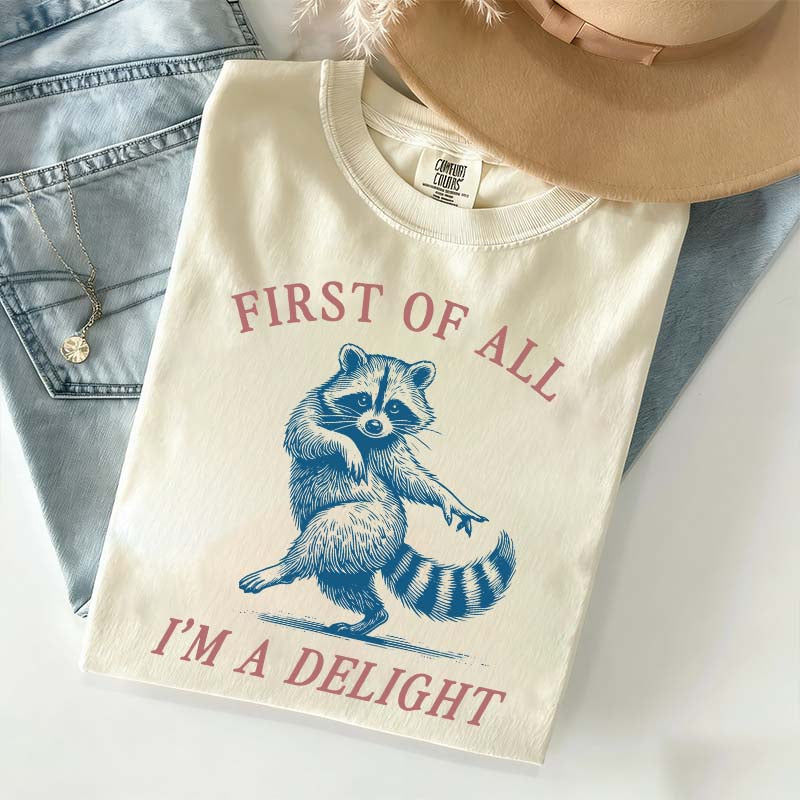 First of All I'm a Delight Raccoon Sarcastic T-Shirt