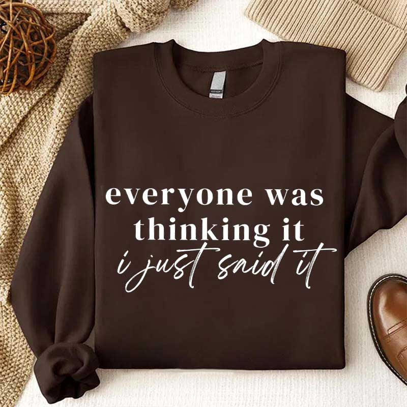 Everyone Was Thinking It I Just Said It Funny Sarcastic Sweatshirt