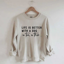 Life Is Better With A Dog Or Two Or Three Sweatshirt