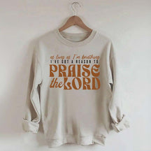 As Long As I'm Breathing I've Got a Reason to Praise Sweatshirt