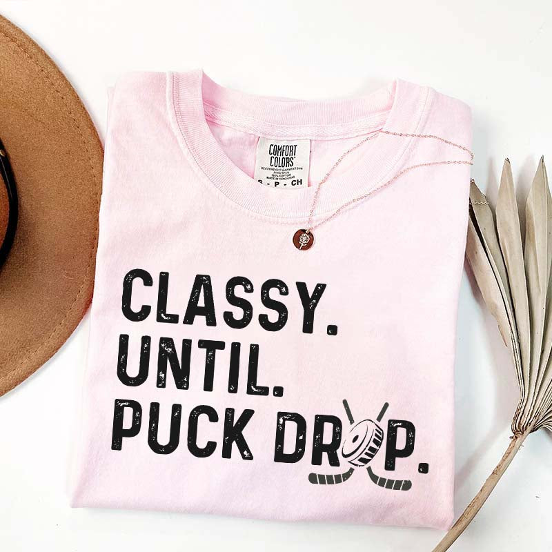 Cute Classy Until Puck Drop Hockey T-Shirt