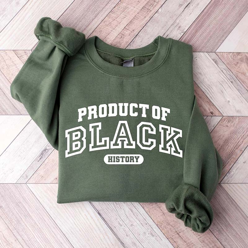 Product of Black History Sweatshirt