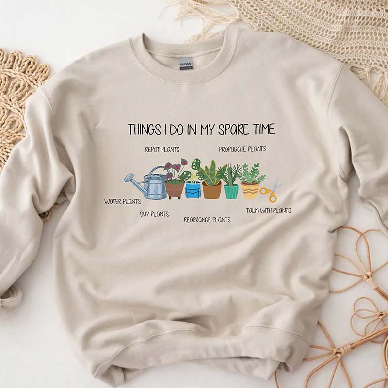 Things I Do In My Spare Time Plant Sweatshirt