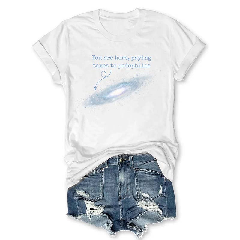 You Are Here Paying Taxes To Pedophiles T-Shirt