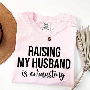 Raising My Husband Is Exhausting T-Shirt