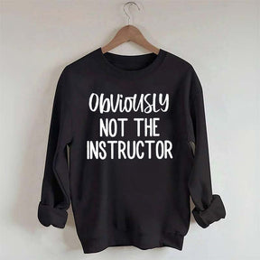 Obviously NOT The Instructor Sweatshirt