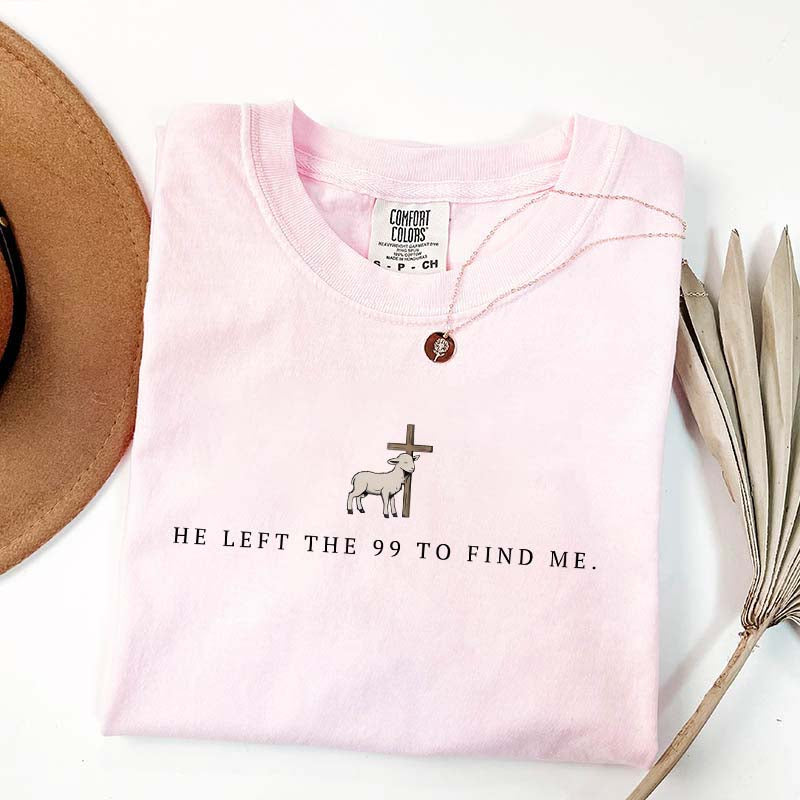 He Left the 99 to Find Me T-Shirt