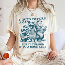 I Tried to Form A Gang But It Turned Into A Book Club T-Shirt