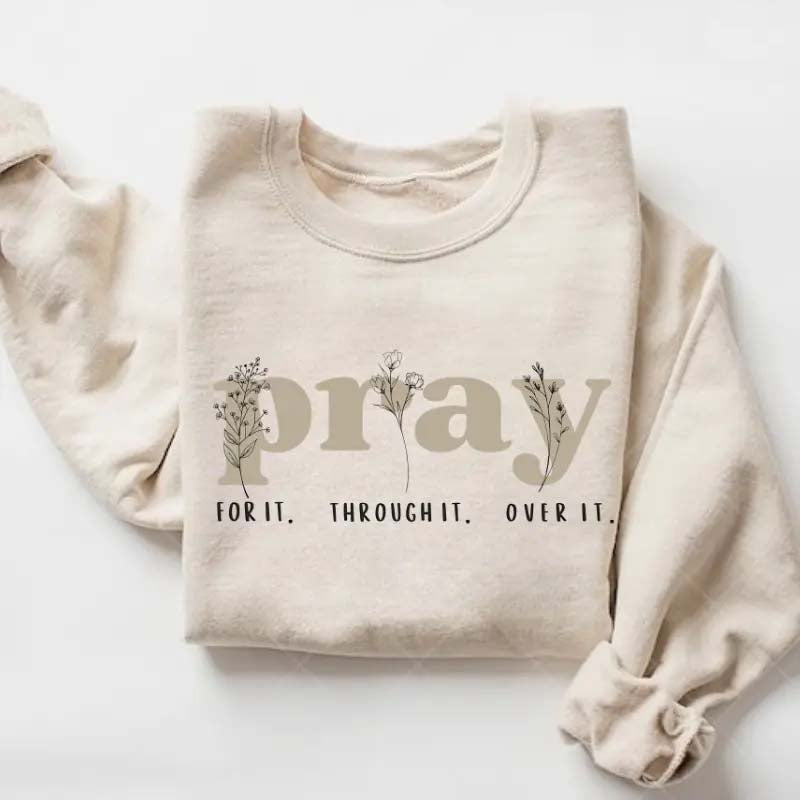 Pray for It Pray Over It Religous Sweatshirt