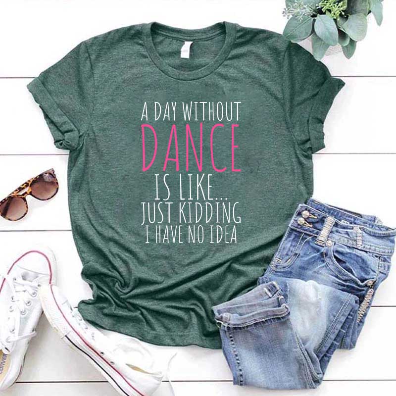 Funny A Day Without A Dance T-Shirt