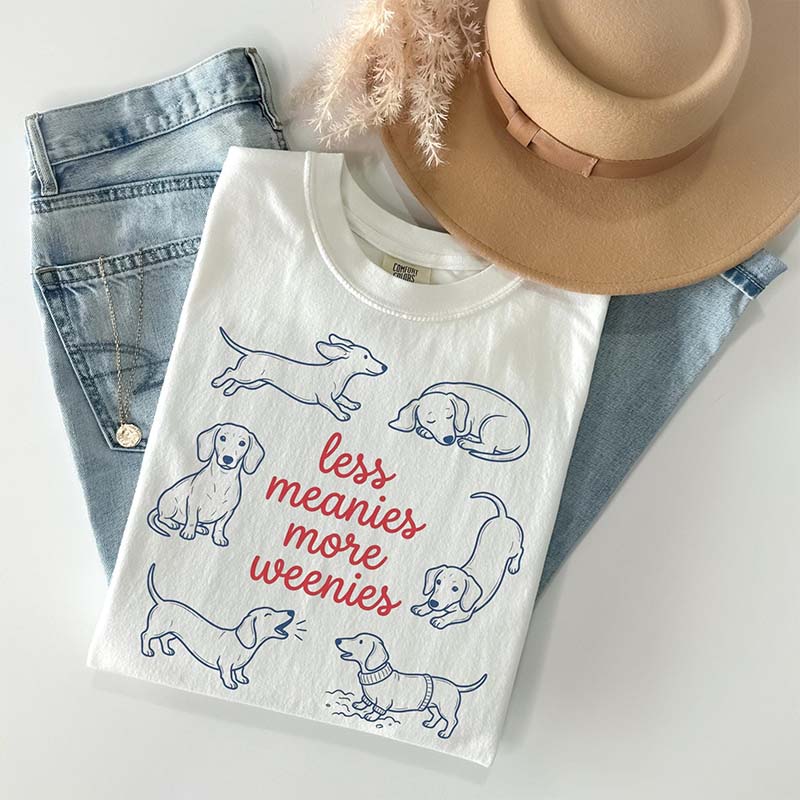 Comfort Colors Less Meanies More Weenies T-Shirt