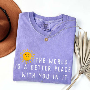 The World Is A Better Place With You In It T-Shirt