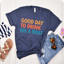 Good Day To Drink On A Boat T-Shirt