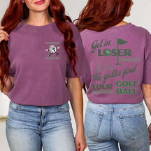 Funny Get In Loser Golf T-Shirt