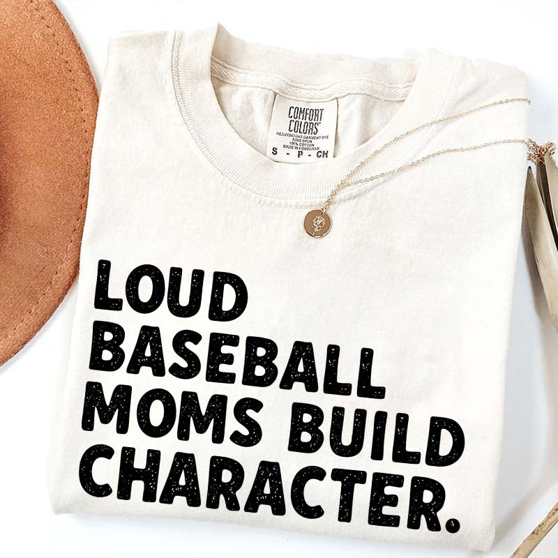 Minimalist Loud Baseball Moms Build Character T-Shirt