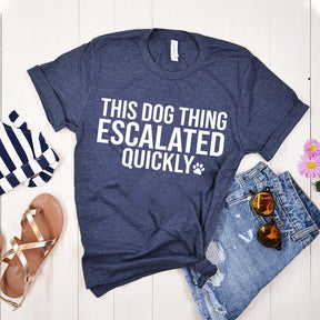 This Dog Thing Escalated Quickly Funny T-Shirt
