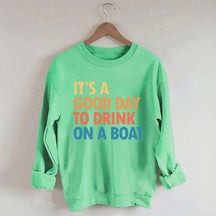 Funny It's A Good Day To Drink On A Boat Sweatshirt