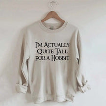 I'm Actually Quite Tall for a Hobbit Sweatshirt
