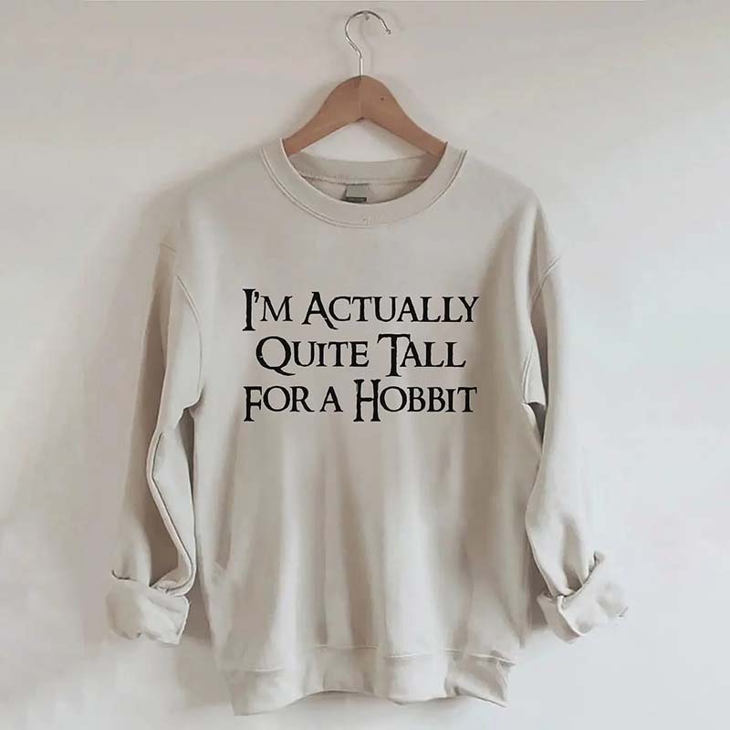 I'm Actually Quite Tall for a Hobbit Sweatshirt