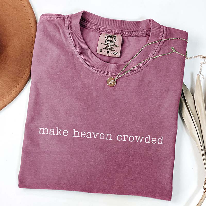 Make Heaven Crowded Religious T-Shirt