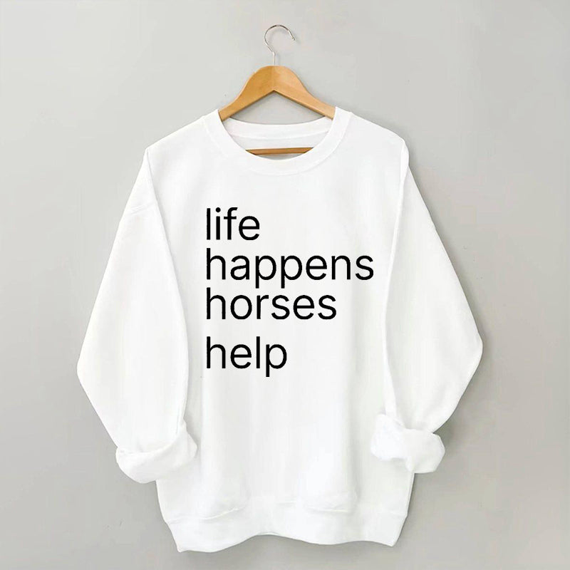 Life Happens Horses Help Sweatshirt
