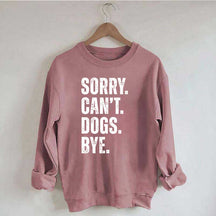 Sorry Can't Dogs Bye Sweatshirt