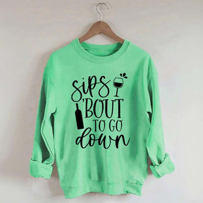 Sips Bout To Go On Wine Sweatshirt