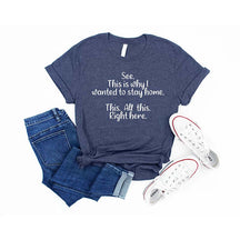 See This Is Why I Wanted To Stay Home This All This Right Here T-Shirt