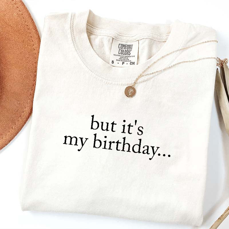 But It's My Birthday T-Shirt