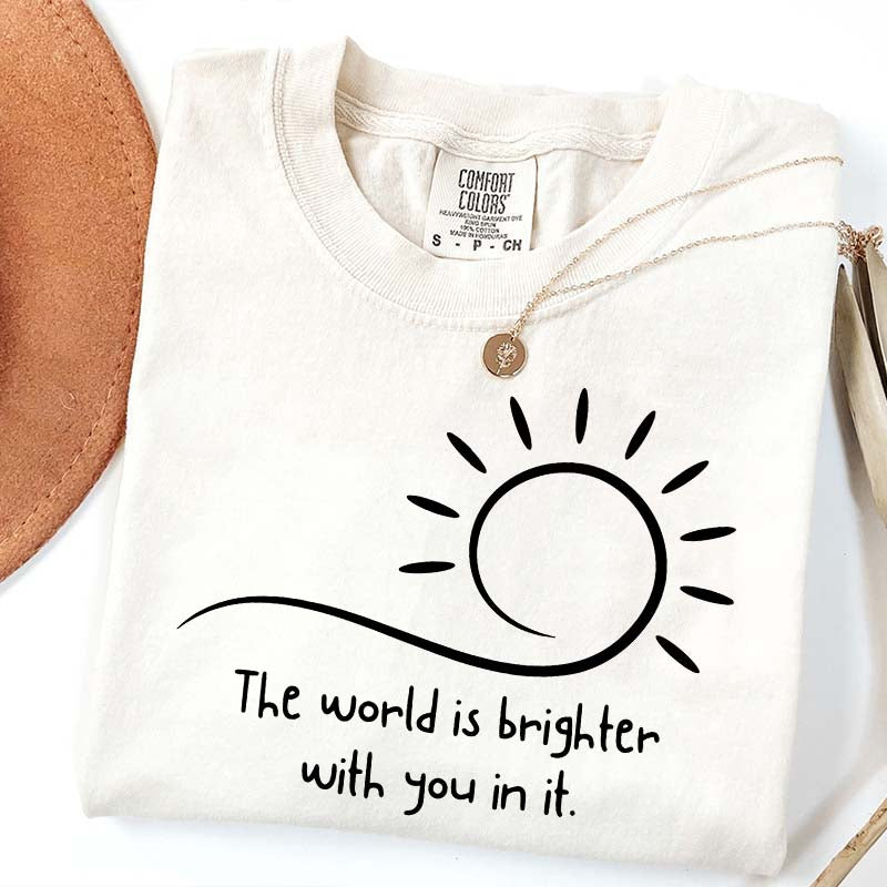 The World Is Brighter With You In It Sunshine T-Shirt