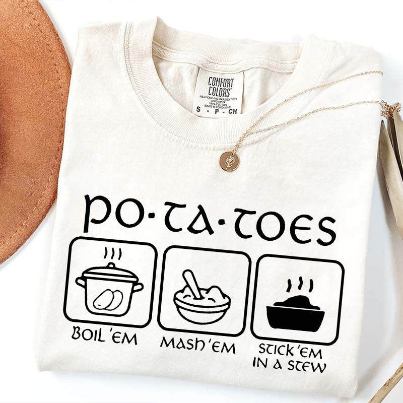Potatoes Boil Em Mash Em Stick Em In A Stew T-Shirt